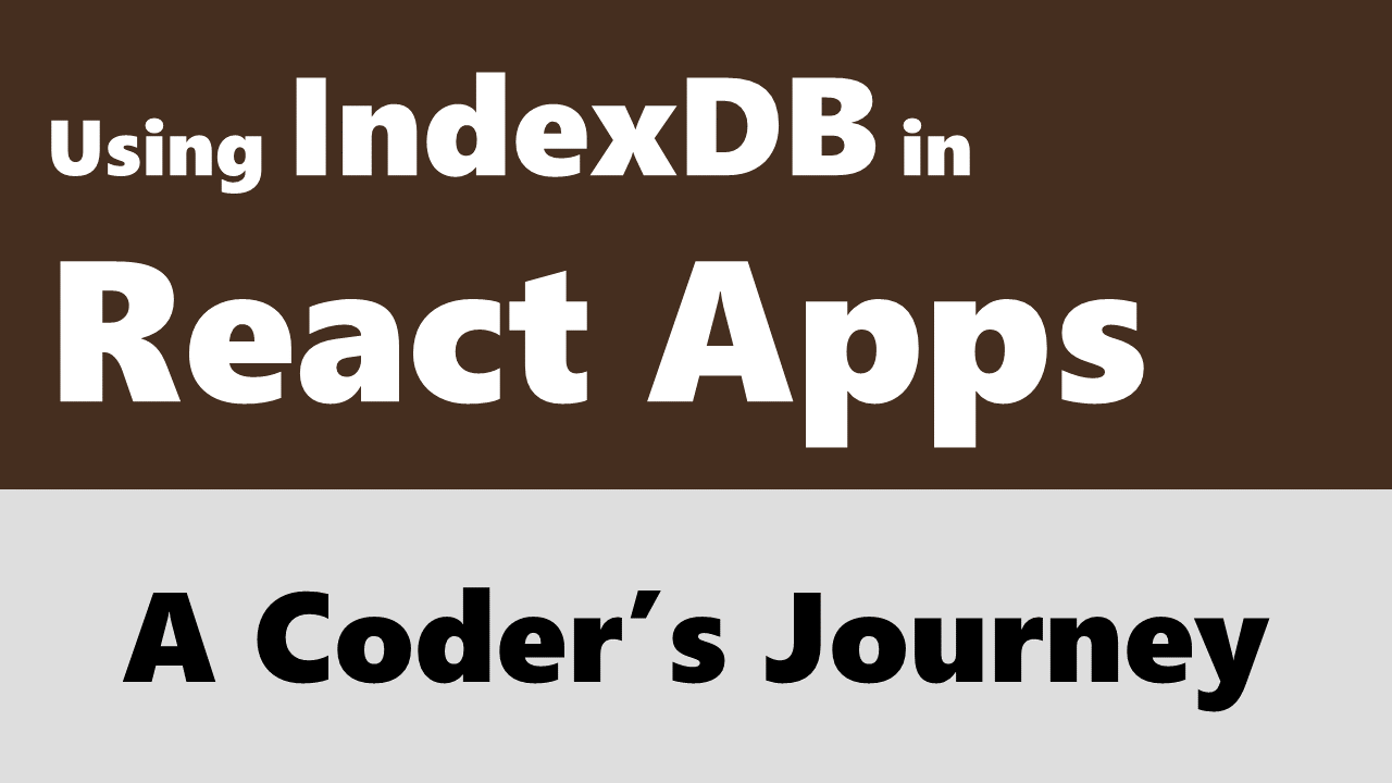 Using IndexDB in React Apps